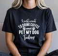 Funny Mum T-Shirt: Coffee Lover Dog Pet Today Birthday Gift